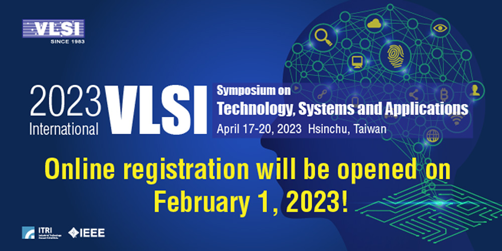 Online registration for the 2023 International VLSI Symposium on TSA will be opened on February 1, 2023.