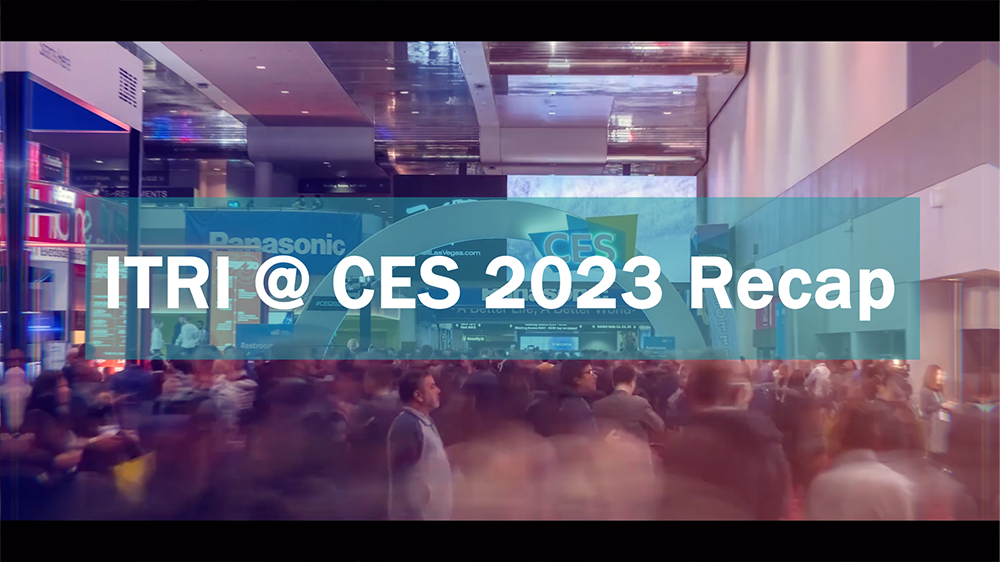 ITRI @ CES 2023 Recap.